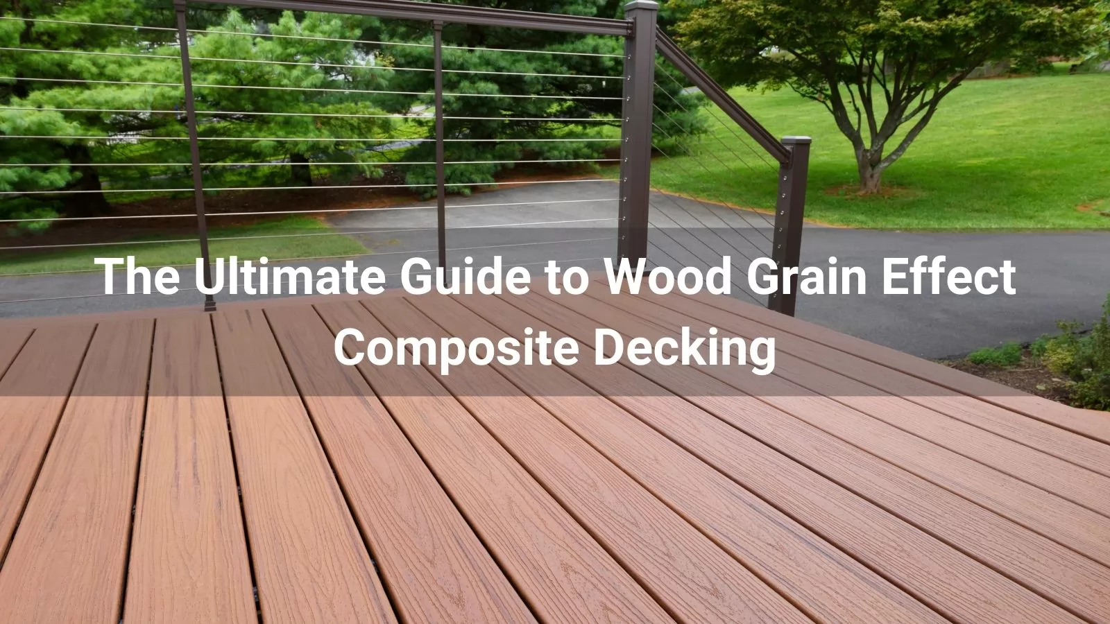 The Ultimate Guide to Wood Grain Effect Composite Decking